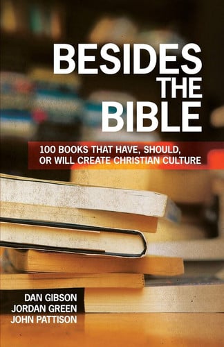 Besides the Bible 100 Books that Have, Should, or Will Create Christian Culture