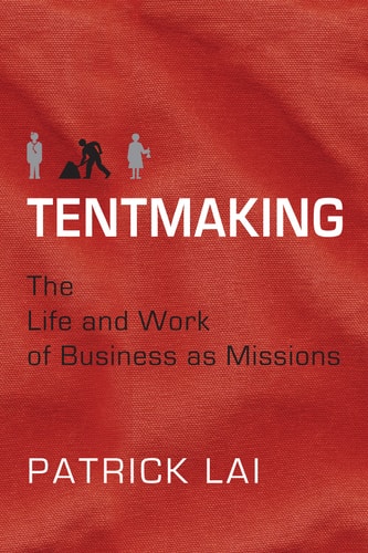 Tentmaking The Life and Work of Business as Missions