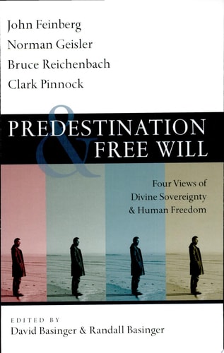 Predestination & Free Will Four Views of Divine Sovereignty and Human Freedom