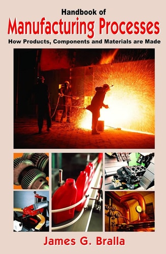 Handbook of Manufacturing Processes - How Products, Components and Materials Are Made (Volume 1)