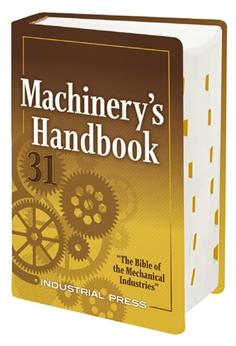 Machinery's Handbook: A Reference Book for the Manufacturing and Mechanical Engineer, Designer, Drafter, Metalworker, Toolmaker, Machinist, Hobbyist, Educator, and Student