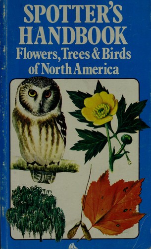 The Spotter's Handbook: Wildflowers, Trees, and Birds of North America