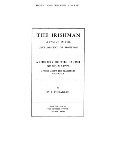 The Irishman Maine: A Factor in the Development of Houlton; History of the Parish of St. Mary's