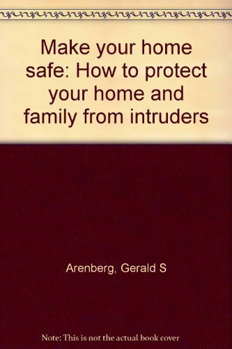 Make Your Home Safe How to Protect Your Home and Family from Intruders