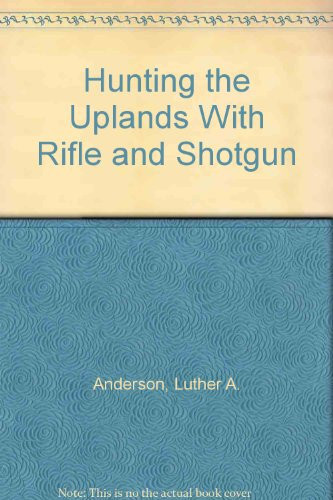 Hunting the Uplands with Rifle and Shotgun