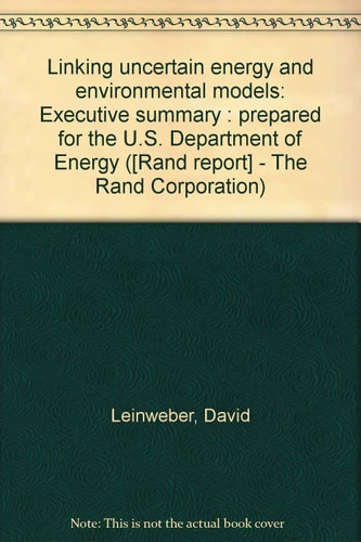 Linking Uncertain Energy and Environmental Models Executive Summary : Prepared for the U.S. Department of Energy