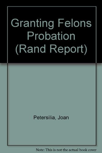 Granting Felons Probation: Public Risks and Alternatives (Rand Report)