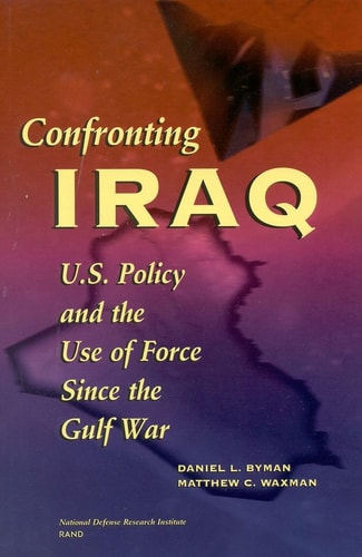 Confronting Iraq U.S. Policy and the Use of Force Since the Gulf War