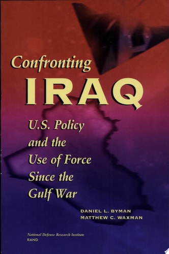 Confronting Iraq U.S. Policy and the Use of Force Since the Gulf War