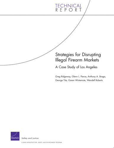 Strategies for Disrupting Illegal Firearm Markets A Case Study of Los Angeles