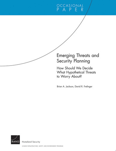 Emerging Threats and Security Planning How Should We Decide What Hypothetical Threats to Worry About?