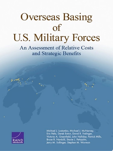 Overseas Basing of U.S. Military Forces An Assessment of Relative Costs and Strategic Benefits