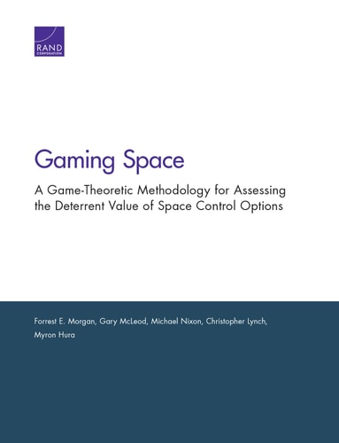Gaming Space A Game-Theoretic Methodology for Assessing the Deterrent Value of Space Control Options