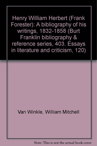 Henry William Herbert (Frank Forester) A Bibliography of His Writings, 1832-1858