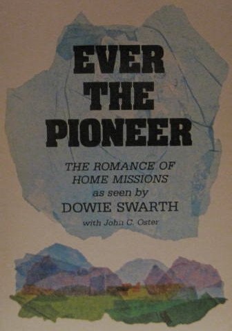 Ever the Pioneer The Romance of Home Missions