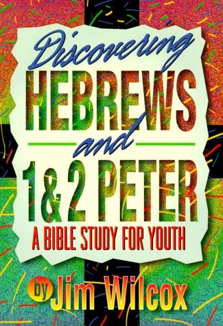 Discovering Hebrews and 1 and 2 Peter A Bible Study for Youth