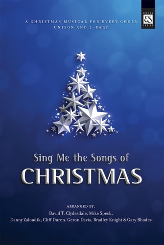 Sing Me the Songs of Christmas A Christmas Musical for Every Choir