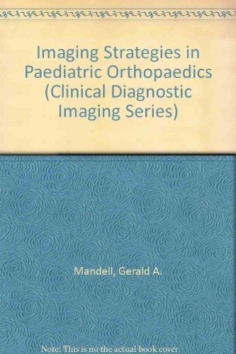 Imaging Strategies in Pediatric Orthopedics (Clinical Diagnostic Imaging Series)