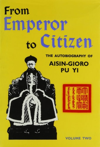 From Emperor to Citizen: the Autobiography of Aisin-Gioro Pu Yi