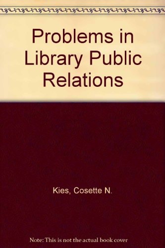 Problems in library public relations (Bowker series in problem-centered approaches to librarianship)