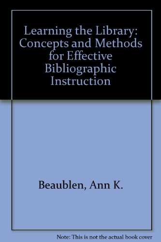 Learning the Library: Concepts and Methods for Effective Bibliographic Instruction
