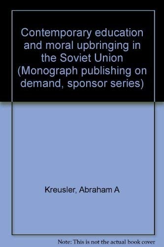 Contemporary education and moral upbringing in the Soviet Union (Monograph publishing on demand, sponsor series)