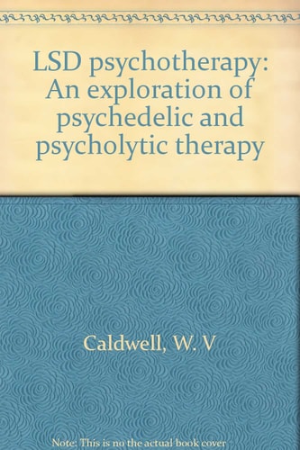 LSD Psychotherapy An Exploration of Psychedelic and Psycholytic Therapy