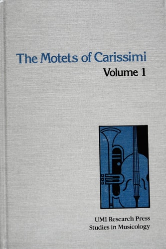 The Motets of Carissimi, Vol. 1 (Studies in British Musicology)
