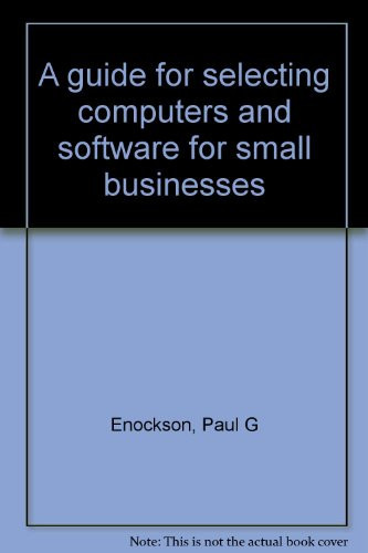 A Guide for Selecting Computers and Software for Small Businesses