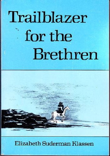 Trailblazer for the Brethren: The Story of Johann Claassen, a Leader in the Early Mennonite Brethren Church
