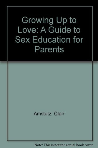 Growing Up to Love: A Guide to Sex Education for Parents