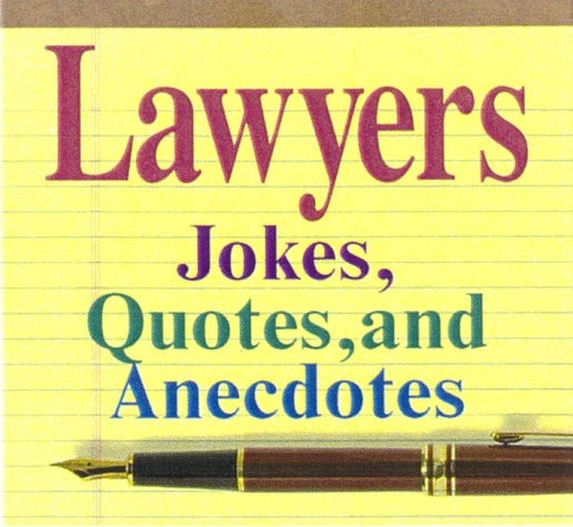 Lawyers 2006 Jokes, Quotes, and Anecdotes