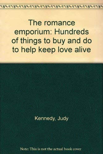 The Romance Emporium Hundreds of Things to Buy and Do to Help Keep Love Alive