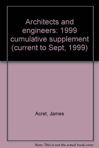 Architects and Engineers 1999 Cumulative Supplement (current to Sept, 1999)