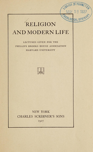 Religion and Modern Life Lectures Given for the Phillips Brooks House Association, Harvard University