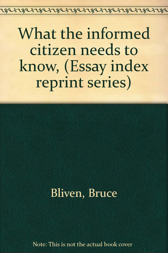 What the informed citizen needs to know, (Essay index reprint series)