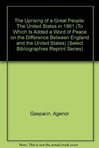 The Uprising of a Great People: The United States in 1861 (To Which Is Added a Word of Peace on the Difference Between England and the United States) ... Reprint Series) (English and French Edition)