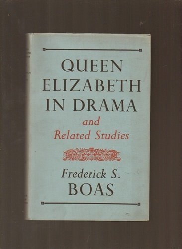 Queen Elizabeth in Drama and Related Studies