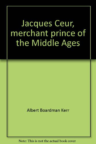 Jacques Cœur, Merchant Prince of the Middle Ages