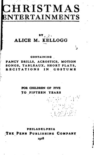 Christmas entertainments;: Containing fancy drills, acrostics, motion songs, tableaux, short plays, recitations in costume, for children of five to fifteen years (Granger index reprint series)