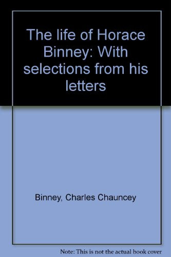 The life of Horace Binney,: With selections from his letters