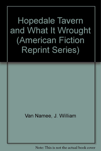 Hopedale Tavern and What It Wrought (American Fiction Reprint Series)