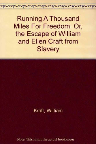 Running A Thousand Miles For Freedom: Or, the Escape of William and Ellen Craft from Slavery