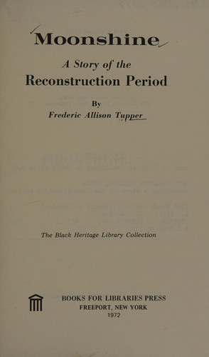 Moonshine;: A story of the Reconstruction period (The Black heritage library collection)