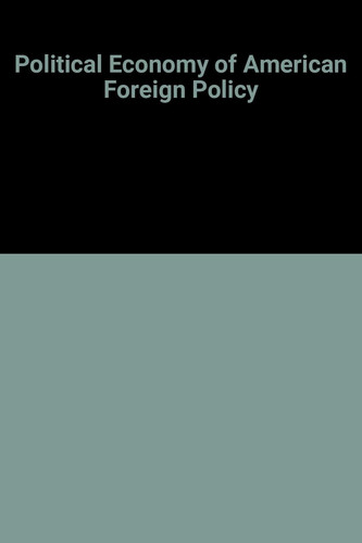 Political Economy of American Foreign Policy Its Concepts, Strategy, and Limits