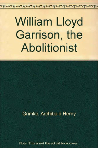 William Lloyd Garrison;: The abolitionist