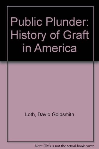 Public Plunder A History of Graft in America