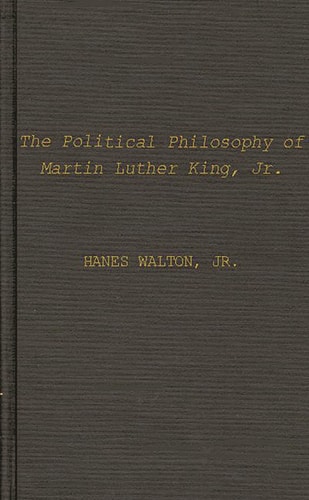 The Political Philosophy of Martin Luther King, Jr. (Contributions in Afro-American and African Studies, Number 10)