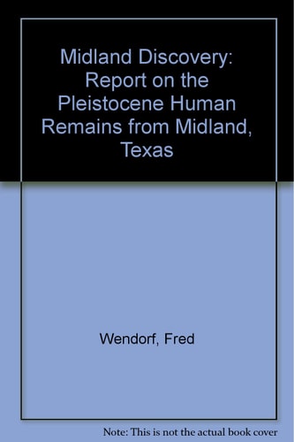 The Midland Discovery A Report on the Pleistocene Human Remains from Midland, Texas
