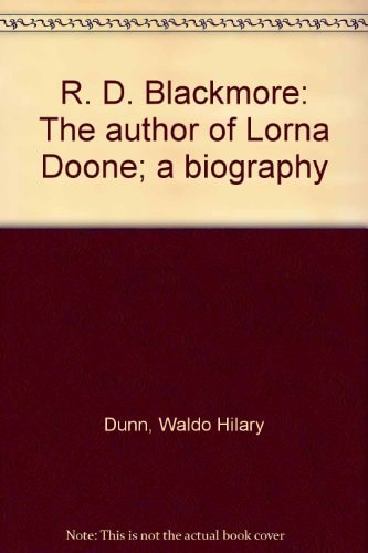 R. D. Blackmore The Author of "Lorna Doone"; a Biography